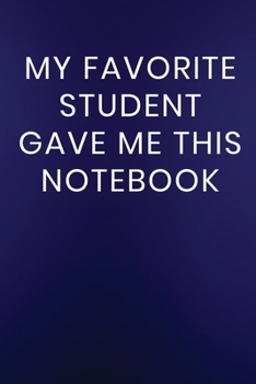 Paperback My Favorite Student Gave Me This Notebook: Journal Notebook 100 Lined Pages Book