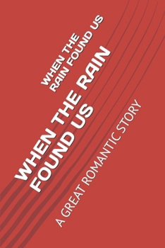Paperback When the Rain Found Us: A Great Romantic Story Book