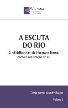 A Escuta do Rio: 3. «Siddhartha», de Hermann Hesse, como a realização do eu