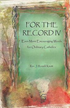 Paperback For The Record IV: Even More Encouraging Words for Ordinary Catholics Book