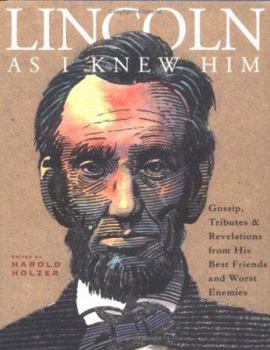 Hardcover Lincoln as I Knew Him: Gossip, Tributes, and Revelations from His Best Friends and Worst Enemies Book