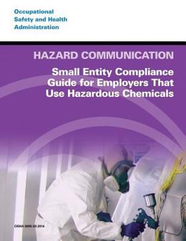 Paperback Hazard Communication: Small Entity Compliance Guide for Employers That Use Hazardous Chemicals Book