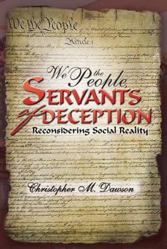 Paperback We the People, Servants of Deception: Reconsidering Social Reality Book