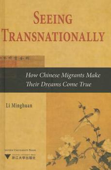 Hardcover Seeing Transnationally: How Chinese Migrants Make Their Dreams Come True Book
