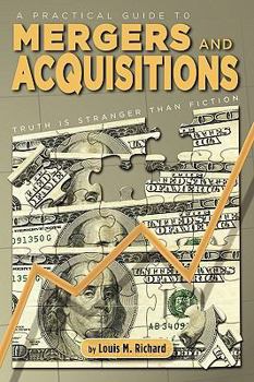 Paperback A Practical Guide to Mergers & Acquisitions: Truth Is Stranger Than Fiction Book