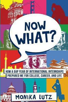 Paperback Now What?: How a Gap Year of International Internships Prepared Me for College, Career, and Life Book