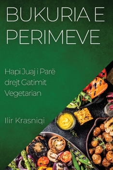 Paperback Bukuria e Perimeve: Hapi Juaj i Parë drejt Gatimit Vegetarian [Albanian] Book