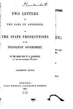 Two Letters to the Earl of Aberdeen, on the State Prosecutions of the Neopolitan Government