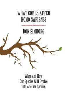 Hardcover What Comes After Homo Sapiens?: When and How Our Species Will Evolve Into Another Species Book