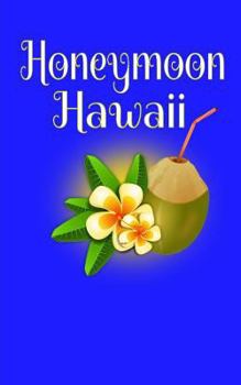 Honeymoon Hawaii: Blank Lined Honeymoon Travel Journal for Honeymoon Memories, Honeymoon Journal, Honeymoon Diary
