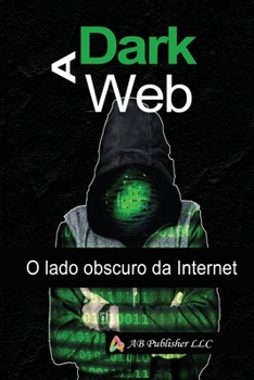 Paperback A Dark Web: O lado obscuro da Internet [Portuguese] Book