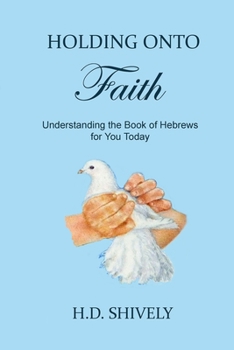 Paperback Holding onto Faith: Understanding the Book of Hebrews for You Today Book