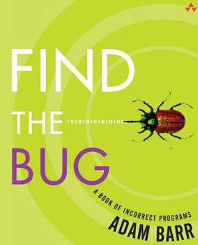Paperback Find the Bug: A Book of Incorrect Programs Book