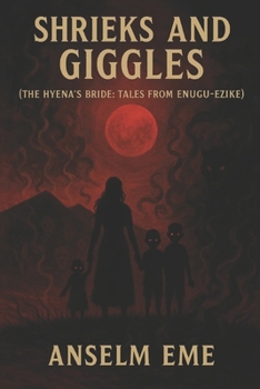Paperback SHRIEKS AND GIGGLES (The Hyena's Bride: Tales From Enugu-Ezike) Book