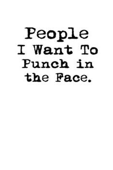People I Want to Punch in the Face.: Lined Notebook | Gag Gifts Work  | Funny Coworker Gifts | Coworker Gift  | Boss's Day | Gift for a Coworker  | ... for Coworkers | Funny Work Gifts for Coworker