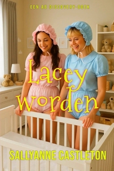 Lacey worden: Een coming-of-age verhaal over een ABDL sissy baby. (Dutch Edition)