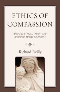 Hardcover Ethics of Compassion: Bridging Ethical Theory and Religious Moral Discourse Book