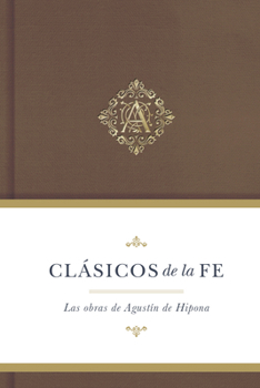 Clásicos de la fe: Agustín de Hipona / Classics of Faith: Augustine of Hippo (Clasicos de la fe)