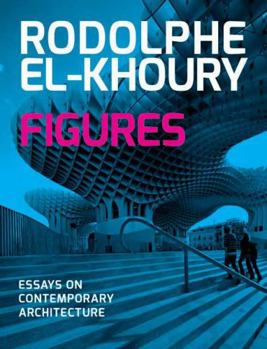 Hardcover Figures: Essays on Contemporary Architecture Book