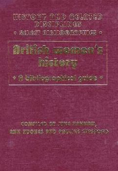 Hardcover British Women's History: A Bibliographical Guide (History and Related Disciplines Select Bibliographies) Book