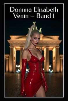 Paperback Domina Elisabeth Venin - Band 1: Satin, Strom und Gehorsam: Strenge FemDom-Rituale in Latex und Demütigung [German] Book