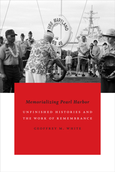 Hardcover Memorializing Pearl Harbor: Unfinished Histories and the Work of Remembrance Book