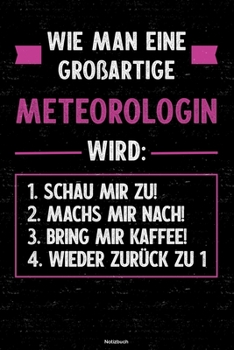 Wie man eine großartige Meteorologin wird: Notizbuch: Meteorologin Journal DIN A5 liniert 120 Seiten Geschenk (German Edition)