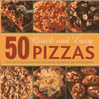 Hardcover 50 Quick and Easy Pizzas: Fast, Tasty Pizzas for Every Occasion, Shown in 300 Photographs Book