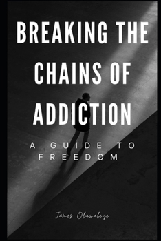 Paperback Breaking the Chains of Addiction: A Guide to Freedom Book