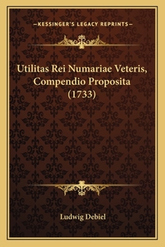 Paperback Utilitas Rei Numariae Veteris, Compendio Proposita (1733) [Latin] Book