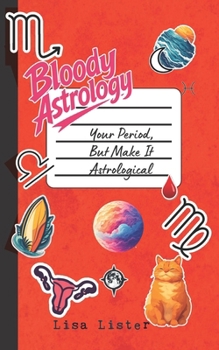 Paperback Bloody Astrology: Your Period, But Make It Astrological Book