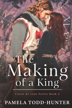 The Making of a King: A Medieval Time Travel Romance - Book #2 of the Coeur de Lion