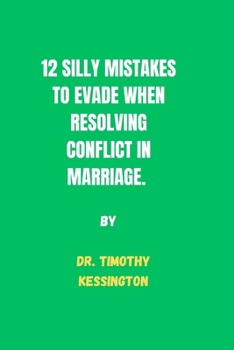 12 SILLY MISTAKES TO EVADE WHEN RESOLVING CONFLICTS IN MARRIAGE.