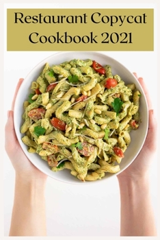 Paperback Restaurant Copycat Cookbook 2021: Dishes From Your Favorite Restaurant. Book