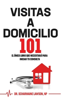 Paperback Visitas A Domicilio101: El único libro que necesitará para iniciar tu consulta [Spanish] Book