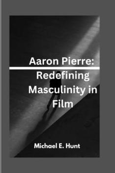 Paperback Aaron Pierre: Redefining Masculinity in Film Book