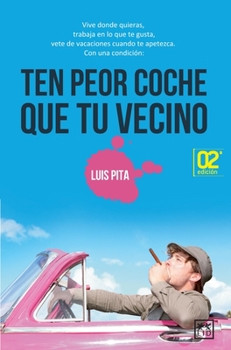 Paperback Ten Peor Coche Que Tu Vecino: Vive Donde Quieras, Trabaja En Lo Que Te Gusta, Vete de Vacaciones Cuando Te Apetezca. [Spanish] Book