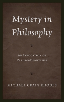 Mystery in Philosophy: An Invocation of Pseudo-Dionysius