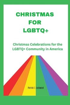Paperback Christmas for LGBTQ+: Christmas Celebrations for the LGBTQ+ Community in America Book