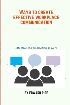 Paperback Ways to create effective workplace communication: Effective communication at work Book