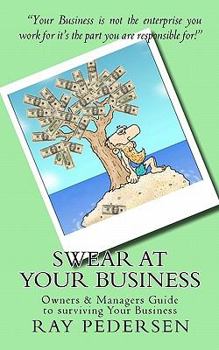 Paperback SWEAR at Your Business: Owners & Managers Guide to surviving Your Business Book
