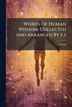 Paperback Words Of Human Wisdom, Collected And Arranged By E.s Book