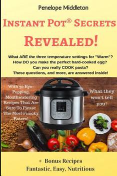 Paperback Instant Pot(R) Secrets Revealed!: What They Won't Tell You! Book