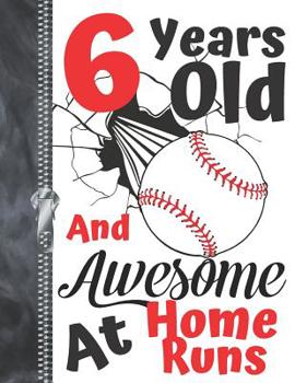 6 Years Old And Awesome At Home Runs: Baseball Doodling & Drawing Art Book Sketchbook For Boys And Girls