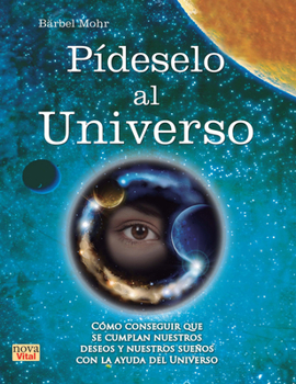 Paperback Pídeselo Al Universo: Cómo Conseguir Que Se Cumplan Nuestros Deseos Y Nuestros Sueños Con La Ayuda del Universo [Spanish] Book