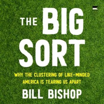 Audio CD The Big Sort: Why the Clustering of Like-minded America Is Tearing Us Apart - Library Edition Book