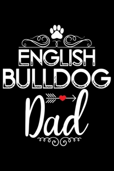 Paperback English Bulldog Dad: Cute Bulldog Journal Notebook - Bulldog Lover Gifts - Dogs Lover Notebook Journal - Bulldog Owner Diary, Funny Bulldog Book