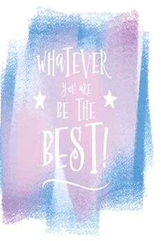 Whatever you are be the best!: Funny and intelligent Notebook, Diary And Journal for everybody  with 120 Lined Pages 6x9 inches
