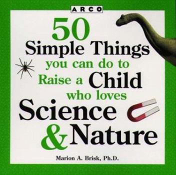 Paperback 50 Simple Things You Can Do to Raise a Child Who Loves Science & Nature Book