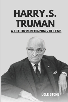 HARRY .S. TRUMAN: A Life From Beginning Till End